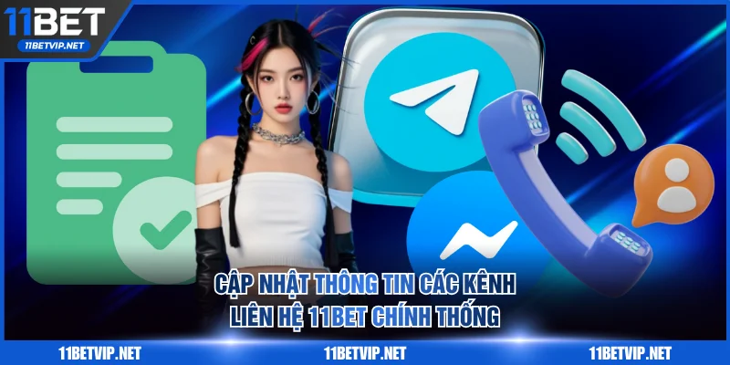 Cập nhật thông tin các kênh liên hệ 11BET chính thống