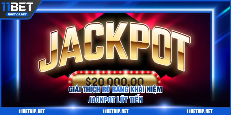 Giải thích khái niệm Jackpot lũy tiến