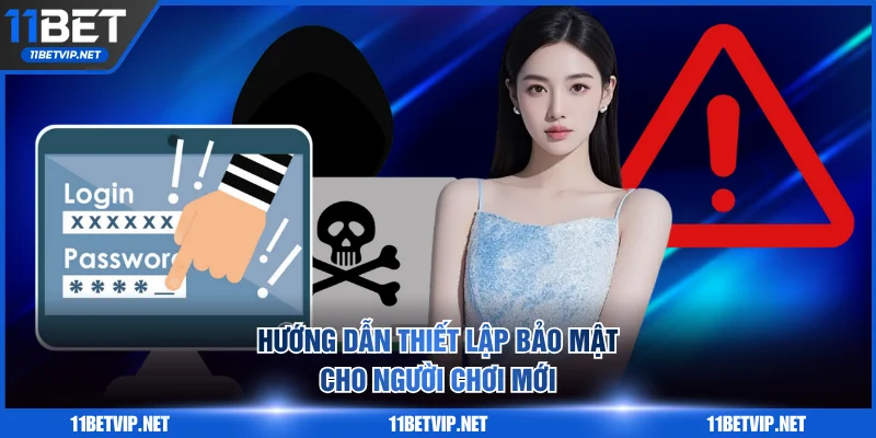 Hướng dẫn thiết lập bảo mật cho người chơi mới
