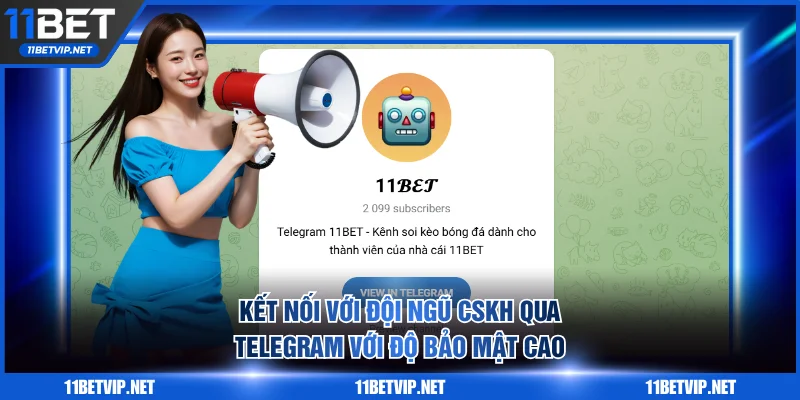 Kết nối với đội ngũ CSKH qua Telegram với độ bảo mật cao