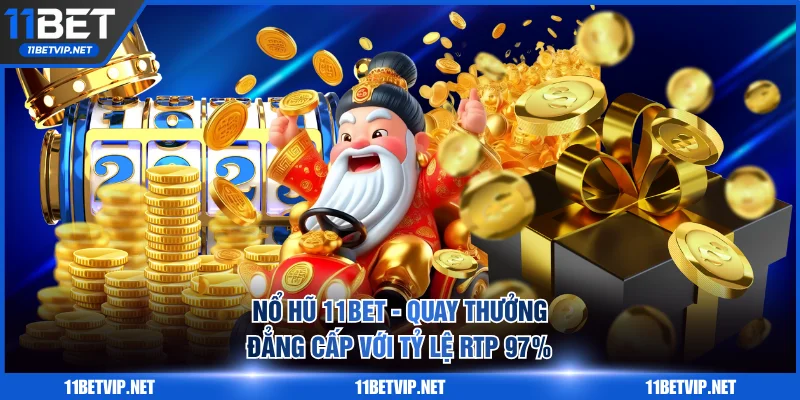 Nổ hũ 11BET - Sảnh Quay Thưởng Đẳng Cấp Với Tỷ Lệ RTP 97%