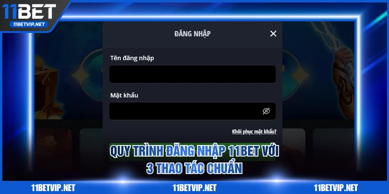Quy trình đăng nhập 11BET với 3 thao tác chuẩn