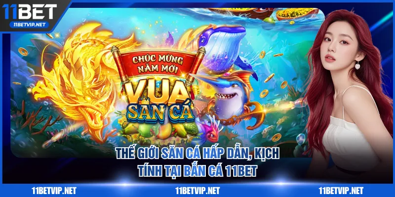 Thế giới săn cá hấp dẫn, kịch tính tại bắn cá 11BET