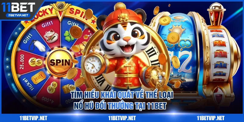 Tìm hiểu khái quát về thể loại nổ hũ đổi thưởng tại 11BET  
