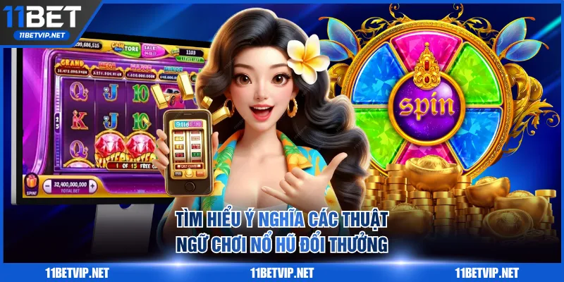 Tìm hiểu ý nghĩa các thuật ngữ chơi nổ hũ đổi thưởng